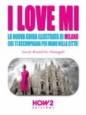 I LOVE MI: La Nuova Guida Illustrata di Milano che ti Accompagna per Mano nella Città (eBook, ePUB)