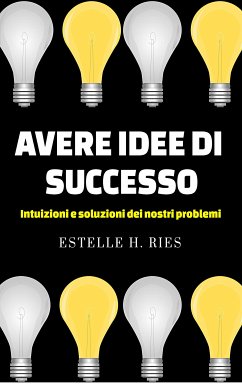 Avere idee di successo - Intuizioni e soluzioni ai nostri problemi (eBook, ePUB) - H. Ries, Estelle