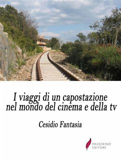 I viaggi di un capostazione nel mondo del cinema e della tv (eBook, ePUB) - Fantasia, Cesidio