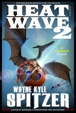 Heat Wave 2: The Dinosaur Apocalypse Has Begun (eBook, ePUB) - Kyle Spitzer, Wayne