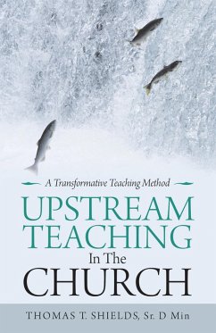 Upstream Teaching in the Church (eBook, ePUB) - Shields Sr. D Min, Thomas T.