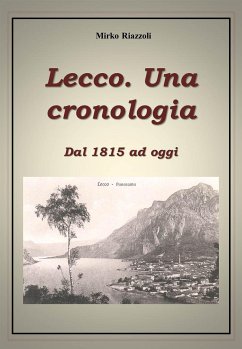 Lecco. Una cronologia Dal 1815 ad oggi (eBook, ePUB) - Riazzoli, Mirko