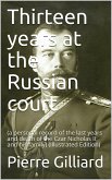 Thirteen years at the Russian court / (a personal record of the last years and death of the Czar / Nicholas II. and his family) (eBook, PDF)