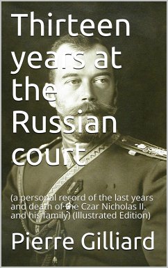 Thirteen years at the Russian court / (a personal record of the last years and death of the Czar / Nicholas II. and his family) (eBook, PDF) - Gilliard, Pierre