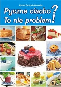 Pyszne ciacho? To nie problem! (eBook, ePUB) - Rusinek-Marszałek, Renata