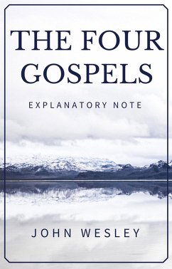 The Four Gospels - John Wesley Explanatory Note (eBook, ePUB) - Wesley, John