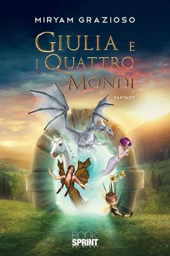 Giulia e i quattro mondi (eBook, ePUB) - Grazioso, Miryam