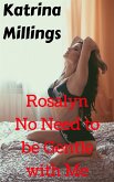 Rosalyn No Need to be Gentle with Me (eBook, ePUB)