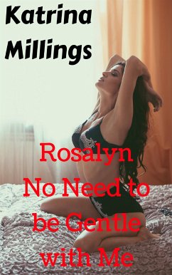 Rosalyn No Need to be Gentle with Me (eBook, ePUB) - Millings, Katrina