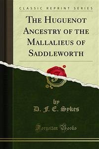 The Huguenot Ancestry of the Mallalieus of Saddleworth (eBook, PDF)