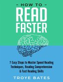 How to Read Faster: 7 Easy Steps to Master Speed Reading Techniques, Reading Comprehension & Fast Reading Skills (eBook, ePUB)