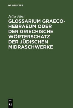 Glossarium Graeco-Hebraeum oder der griechische Wörterschatz der jüdischen Midraschwerke (eBook, PDF) - Fürst, Julius