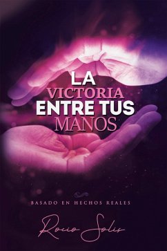 La Victoria Entre Tus Manos (eBook, ePUB) - Solis, Rocio