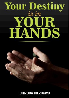 Your Destiny is in Your Hands (eBook, ePUB) - Ihezukwu, Chizoba
