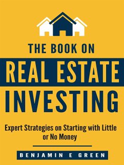 The Book on Real Estate Investing (eBook, ePUB) - E Green, Benjamin