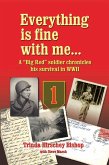 Everything Is Fine with Me... a &quote;Big Red&quote; Soldier Chronicles His Survival in WWII (eBook, ePUB)
