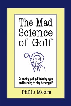 The Mad Science of Golf (eBook, ePUB) - Moore, Philip