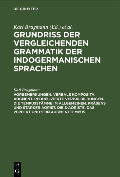 Vorbemerkungen. Verbale Komposita. Augment. Reduplizierte Verbalbildungen. Die Tempusstämme im allgemeinen. Präsens und starker Aorist. Die s-Aoriste. Das Perfekt und sein Augmenttempus (eBook, PDF)