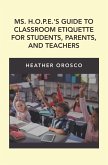 Ms. H.O.P.E.'S Guide to Classroom Etiquette for Students, Parents, and Teachers (eBook, ePUB)