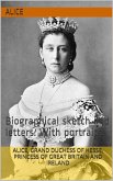Alice, grand duchess of Hesse / princess of Great Britain and Ireland, biographical sketch / and letters. With portraits (eBook, PDF)
