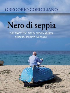 Nero di Seppia. Dai taccuini di un giornalista seduto in riva al mare (eBook, ePUB) - Corigliano, Gregorio