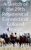 A Sketch of the 29th Regiment of Connecticut Colored Troops (eBook, PDF)