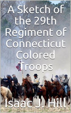 A Sketch of the 29th Regiment of Connecticut Colored Troops (eBook, PDF) - J. Hill, Isaac