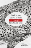 Reading the Gospel of John through Palestinian Eyes (eBook, ePUB) Reading the Gospel of John through Palestinian Eyes (eBook, ePUB)