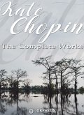 Kate Chopin: The Complete Works (Annotated) (eBook, ePUB)