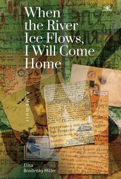 When the River Ice Flows, I Will Come Home (eBook, ePUB) - Miller, Elisa Brodinsky