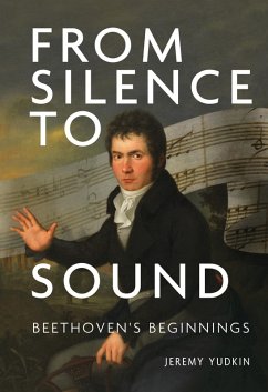 From Silence to Sound: Beethoven's Beginnings (eBook, PDF) - Yudkin, Jeremy