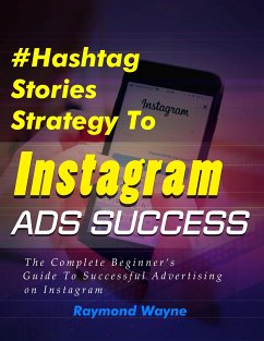 Hashtag Stories Strategy To Instagram Ads Success (eBook, ePUB) - Wayne, Raymond