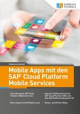 Mobile Apps mit den SAP Cloud Platform Mobile Services (eBook, ePUB) Mobile Apps mit den SAP Cloud Platform Mobile Services (eBook, ePUB)