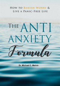 Anti Anxiety Formula (eBook, ePUB) - Michael C. Melvin, Dr.