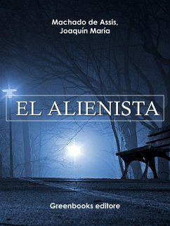 El alienista (eBook, ePUB) - Maria Machado de Assis, Joaquin