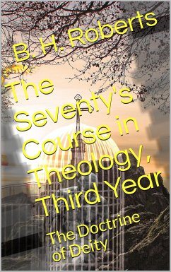 The Seventy's Course in Theology (Third Year) / The Doctrine of Deity (eBook, PDF) - H. Roberts, B.