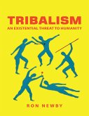 Tribalism: An Existential Threat to Humanity (eBook, ePUB)