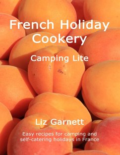 French Holiday Cookery - Camping Lite (eBook, ePUB) - Garnett, Liz