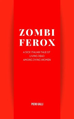 Zombi Ferox - A sick italian tale of living dead among dying women (eBook, ePUB) - Galli, Piero