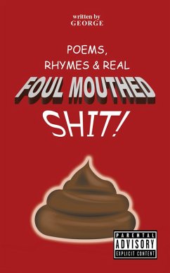 Poems, Rhymes & Real Foul Mouthed Shit! (eBook, ePUB) - George