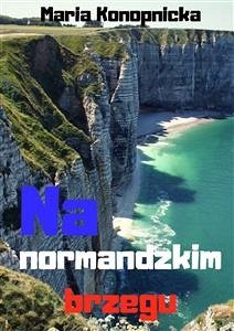 Na normandzkim brzegu (eBook, ePUB) - Konopnicka, Maria