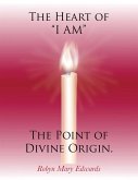 The Heart of &quote;I AM&quote; the Point of Divine Origin. (eBook, ePUB)