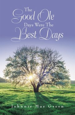 The Good Ole Days Were the Best Days (eBook, ePUB) - Green, Johnnie Mae