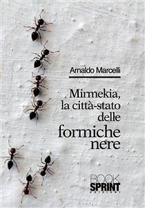 Mirmekia, la città-stato delle formiche nere (eBook, ePUB) - Marcelli, Arnaldo