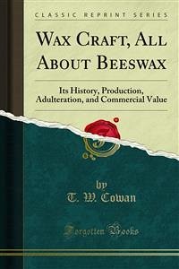 Wax Craft, All About Beeswax (eBook, PDF) - W. Cowan, T.