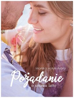 Pożądanie o smaku latte (eBook, ePUB) - Hołyk-Arora, Monika