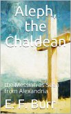 Aleph, the Chaldean; or, the Messiah as Seen from Alexandria (eBook, ePUB)