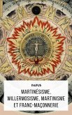 Martinésisme, Willermosisme, Martinisme et Franc-Maçonnerie (eBook, ePUB)