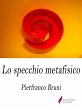 Lo specchio metafisico (eBook, ePUB) - Bild 1