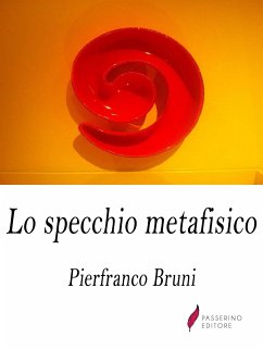 Lo specchio metafisico (eBook, ePUB) - Bruni, Pierfranco